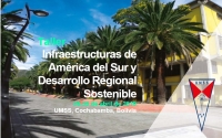 Taller: Infraestructuras de América del Sur y Desarrollo Regional Sostenible | 29-30 de abril de 2019, UMSS, Cochabamba, Bolivia