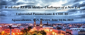 Call for Papers | Workshop RED in Mexico: Challenges of a New Era | June 14-16, 2019 | Universidad Panamericana &amp; CIDE-RC Aguascalientes, AGS, Mexico