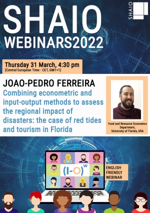 SHAIO WEBINARs 2022: Combining econometric and input-output methods to assess the regional impact of disasters: the case of red tides and tourism in Florida, 31 March 2022, at 16:30 (CET).