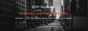 RSPP Workshop on Pandemics, Location and Mobility, November 1-2, 2021, Ponta Delgada, Azores, Portugal