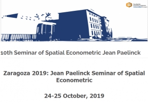 10th Jean Paelinck  Seminar of Spatial Econometrics, October 24-25, 2019, University of Zaragoza, Spain